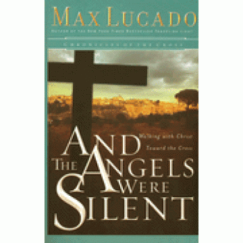 And the Angels Were Silent By Max Lucado 